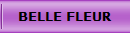 BELLE FLEUR