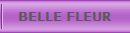 BELLE FLEUR