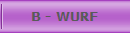 B - WURF