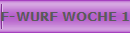 F-WURF WOCHE 1