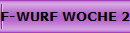 F-WURF WOCHE 2/3