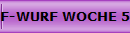 F-WURF WOCHE 5/7