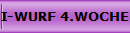 I-WURF 4.WOCHE