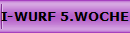 I-WURF 5.WOCHE