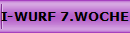 I-WURF 7.WOCHE