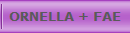 ORNELLA + FAE