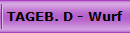 TAGEB. D - Wurf