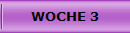 WOCHE 3