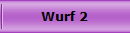 Wurf 2